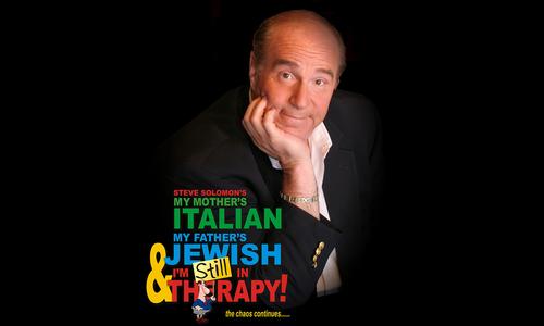 Steve Solomon's: My Mother's Italian, My Father's Jewish & I'm Still in Therapy